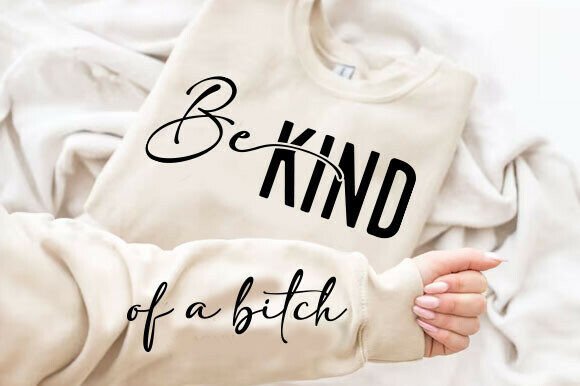 Be Kind of a B tch Sleeve SVG Sarcastic