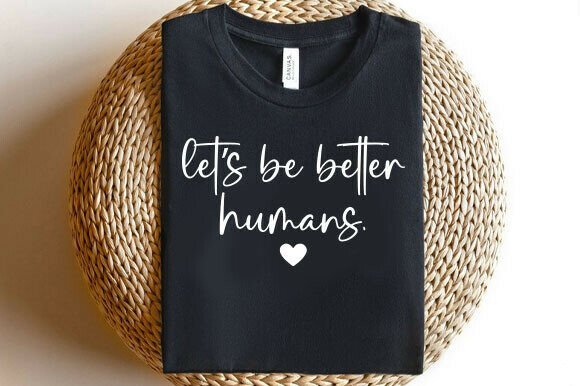 Let’s Be Better Humans SVG PNG