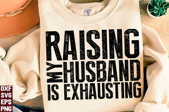 Raising My Husband Is Exhausting SVG